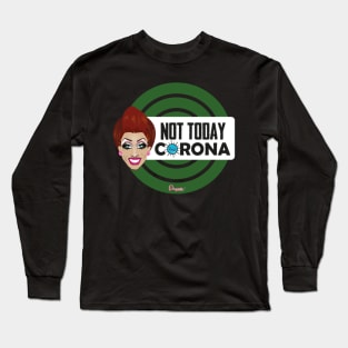 Bianca Not today Corona from Drag Race Long Sleeve T-Shirt